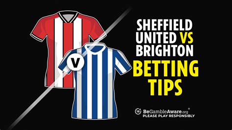 sheffield united betting tips|Sheffield United vs Brighton prediction, odds and betting tips.